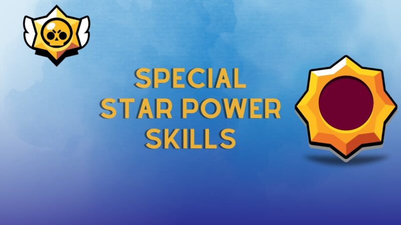 SPECIAL STAR POWER SKILLS IN Brawl Stars